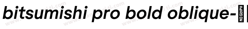 bitsumishi pro bold oblique字体转换